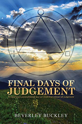 Stock image for Final Days Of Judgement: To Experience Unconditional Love We Must First Release All Judgement for sale by medimops