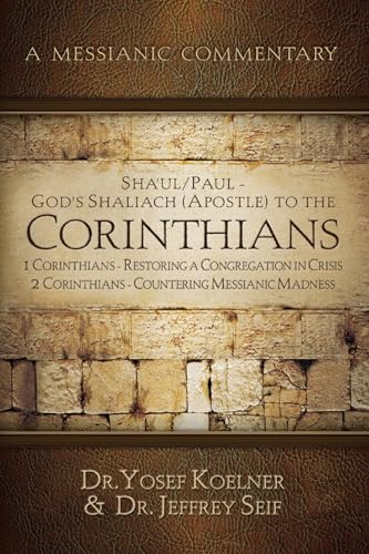 9781951833381: SHA'UL / PAUL - GOD'S SHALIACH'S (APOSTLE'S) TO THE CORINTHIANS 1 CORINTHIANS: RESTORING A CONGREGATION IN CRISIS; 2 CORINTHIANS - COUNTERING (Messianic Commentary)