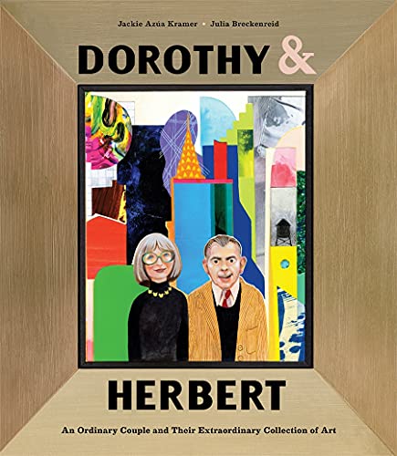 Stock image for Dorothy & Herbert: An Ordinary Couple and Their Extraordinary Collection of Art for sale by ThriftBooks-Dallas
