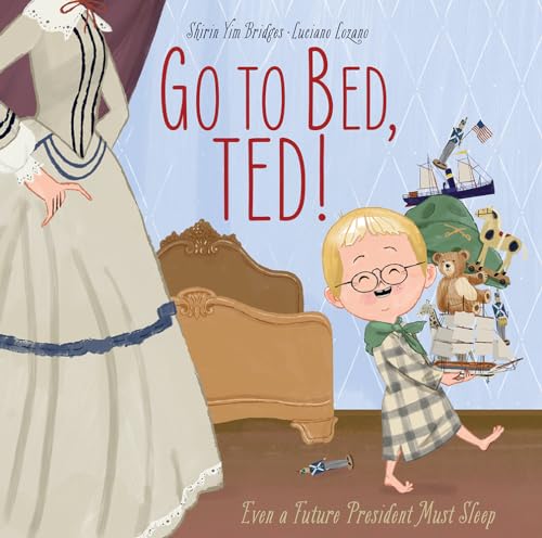 Stock image for Go to Bed, Ted! : Even a Future President Must Sleep for sale by Better World Books