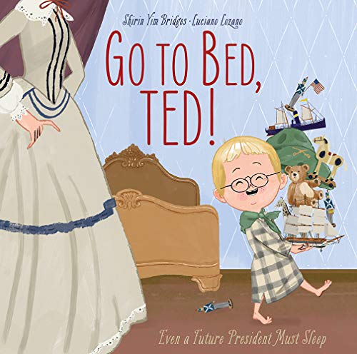 9781951836245: Go to Bed, Ted!: Even a Future President Must Sleep