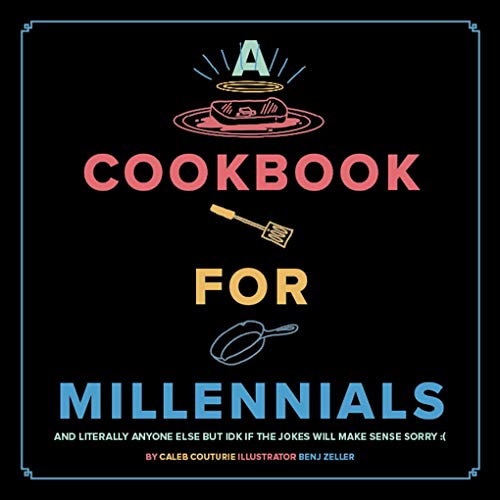 Stock image for A Cookbook for Millennials : And Literally Anyone Else but IDK If the Jokes Will Make Sense Sorry :( for sale by Better World Books