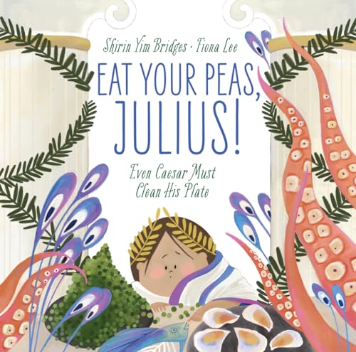 Stock image for Eat Your Peas, Julius!: Even Caesar Must Clean His Plate for sale by HPB-Diamond