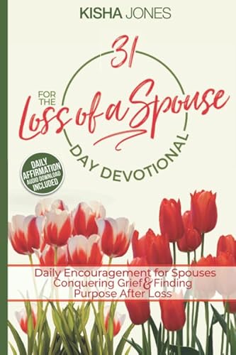 Beispielbild fr 31 Day Devotional for the Loss of a Spouse: Daily Encouragement for Spouses Conquering Grief & Finding Purpose (31 Day Devotionals for Loss) zum Verkauf von GF Books, Inc.