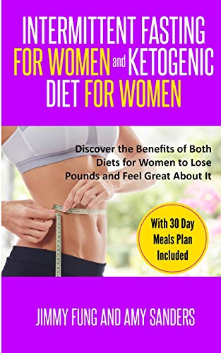 Beispielbild fr Intermittent Fasting for Women and Ketogenic Diet for Women: Discover the Benefits of Both Diets for Women to Lose Pounds and Feel Great About It. With 30 Day Meals Plan Included zum Verkauf von Buchpark
