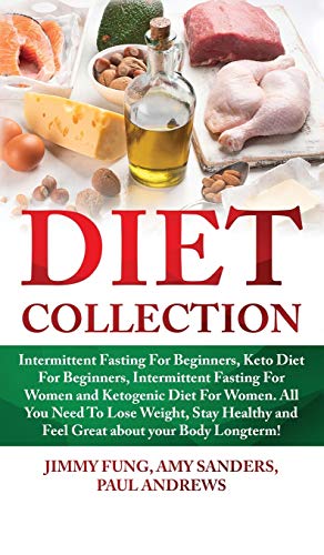 Beispielbild fr Diet Collection: Intermittent Fasting For Beginners, Keto Diet For Beginners, Intermittent Fasting For Women and Ketogenic Diet For Women. All You . and Feel Great about your Body Longterm! zum Verkauf von Buchpark