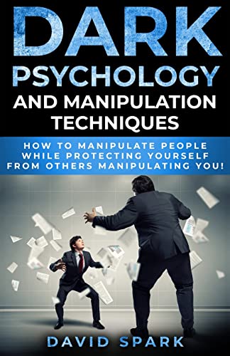 Stock image for Dark Psychology and Manipulation Techniques: How To Manipulate People While Protecting Yourself From Others Manipulating You! for sale by Book Deals