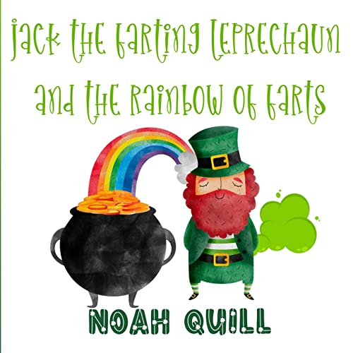 Imagen de archivo de Jack the Farting Leprechaun and The Rainbow of Farts: A St. Patricks Day Theme Children Story Book with Watercolor Illustrations. A Fun Way to Teach . of the Week During the Irish Celebration. a la venta por Big River Books