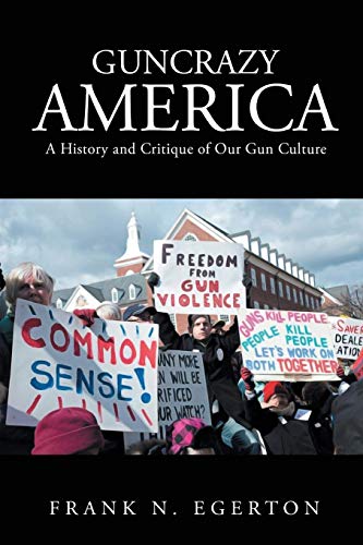 Beispielbild fr Guncrazy America: A History and Critique of Our Gun Culture zum Verkauf von WorldofBooks