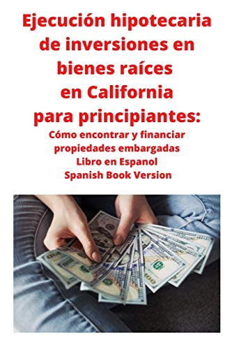 Stock image for Ejecuci n hipotecaria de inversiones en bienes races en California para principiantes: C mo encontrar y financiar propiedades embargadas Libro en Esp for sale by ThriftBooks-Dallas