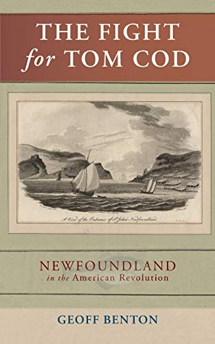 Stock image for The Fight for Tom Cod: Newfoundland in the American Revolution for sale by GF Books, Inc.