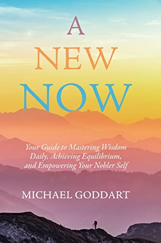 Beispielbild fr A New Now: Your Guide to Mastering Wisdom Daily, Achieving Equilibrium, and Empowering Your Nobler Self zum Verkauf von Lucky's Textbooks