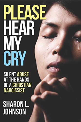 Imagen de archivo de Please Hear My Cry: Silent Abuse At The Hands of A Christian Narcissist a la venta por Lucky's Textbooks