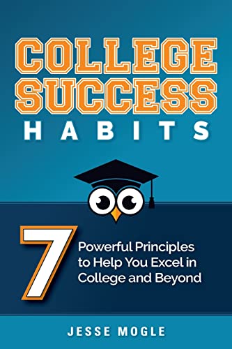 Stock image for College Success Habits: 7 Powerful Principles to Help You Excel in College and Beyond for sale by SecondSale