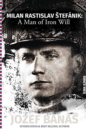 Stock image for Milan Rastislav Stefanik: A Man of Iron Will for sale by Housing Works Online Bookstore