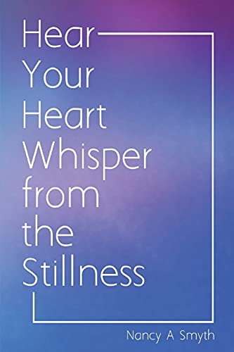 Stock image for Hear Your Heart Whisper from the Stillness for sale by SecondSale