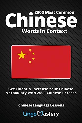 

2000 Most Common Chinese Words in Context: Get Fluent & Increase Your Chinese Vocabulary with 2000 Chinese Phrases (Chinese Language Lessons)