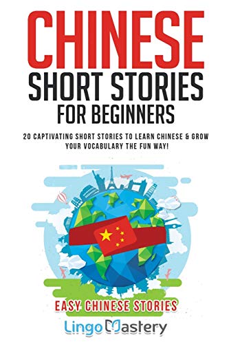 Stock image for Chinese Short Stories For Beginners: 20 Captivating Short Stories to Learn Chinese & Grow Your Vocabulary the Fun Way! (Easy Chinese Stories) for sale by Half Price Books Inc.