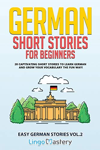 

German Short Stories for Beginners: 20 Captivating Short Stories to Learn German & Grow Your Vocabulary the Fun Way! (Paperback or Softback)