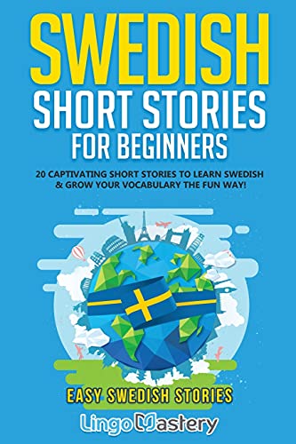 Beispielbild fr Swedish Short Stories for Beginners: 20 Captivating Short Stories to Learn Swedish & Grow Your Vocabulary the Fun Way! (Easy Swedish Stories) zum Verkauf von BooksRun