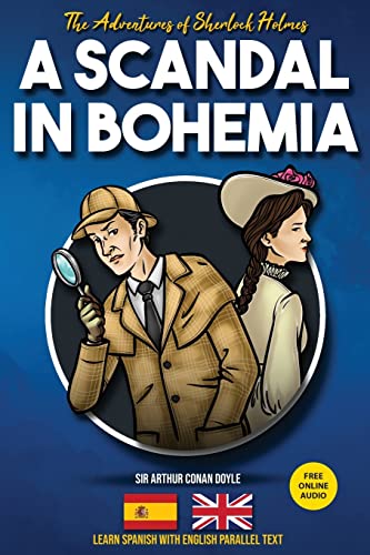

The Adventures of Sherlock Holmes - A Scandal in Bohemia: Learn Spanish with English Parallel Text -Language: spanish
