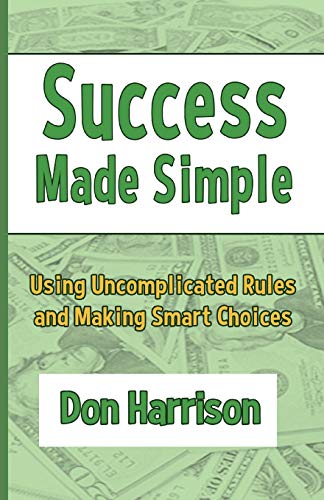 Stock image for Success Made Simple: Using Uncomplicated Rules and Making Smart Choices for sale by Big Bill's Books