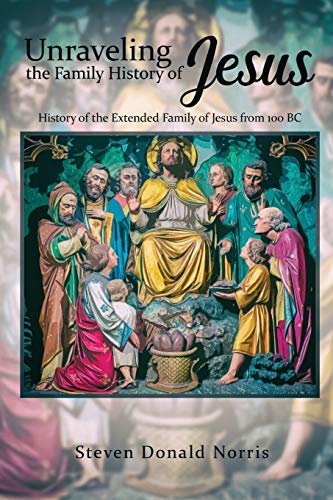 Stock image for Unraveling the Family History of Jesus History of the Extended Family of Jesus from 100 BC for sale by TextbookRush