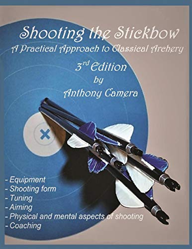 Beispielbild fr Shooting the Stickbow: A Practical Approach to Classical Archery, Third Edition zum Verkauf von HPB-Emerald