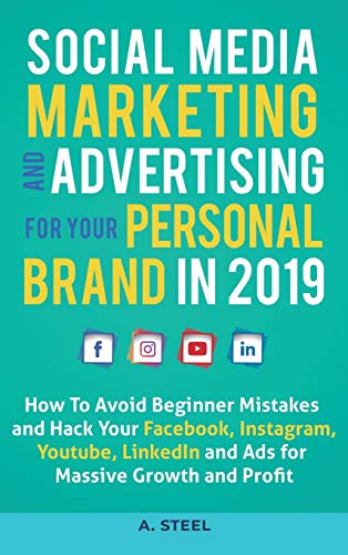 9781951999773: Social Media Marketing and Advertising for your Personal Brand in 2019: How To Avoid Beginner Mistakes and Hack Your Facebook, Instagram, Youtube, LinkedIn and Ads for Massive Growth and Profit