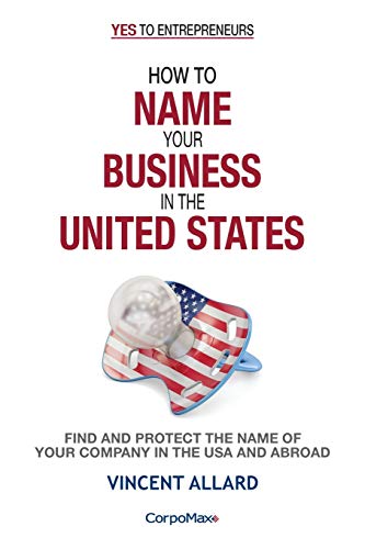 Stock image for How to Name Your Business in the United States: Find and Protect the Name of Your Company in the USA and Abroad (Yes to Entrepreneurs) for sale by Books Unplugged