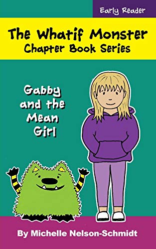 Beispielbild fr The Whatif Monster Chapter Book Series: Gabby and the Mean Girl zum Verkauf von Goodwill of Colorado