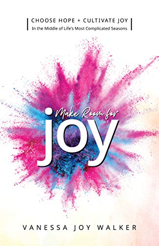 Stock image for Make Room for Joy : Choose Hope, Discover Purpose and Cultivate Joy in the Middle of Life's Most Complicated Seasons for sale by Better World Books