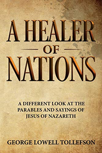 Stock image for A Healer of Nations: A different look at the parables and sayings of Jesus of Nazareth for sale by SecondSale