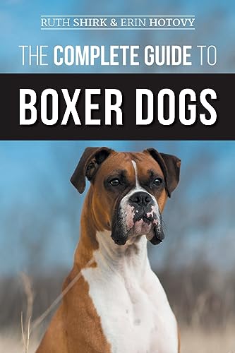 Beispielbild fr The Complete Guide to Boxer Dogs: Choosing, Raising, Training, Feeding, Exercising, and Loving Your New Boxer Puppy zum Verkauf von Half Price Books Inc.