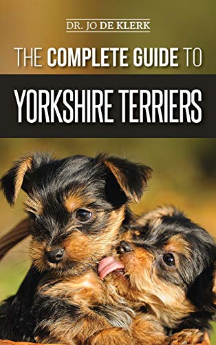 Immagine dell'editore per The Complete Guide to Yorkshire Terriers: Learn Everything about How to Find, Train, Raise, Feed, Groom, and Love your new Yorkie Puppy venduto da California Books
