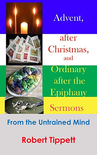 Beispielbild fr Advent, after Christmas, and Ordinary after the Epiphany Sermons: From the Untrained Mind zum Verkauf von Lucky's Textbooks