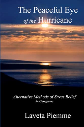 Stock image for The Peaceful Eye of the Hurricane: Alternative Methods of Stress Relief for Caregivers for sale by SecondSale