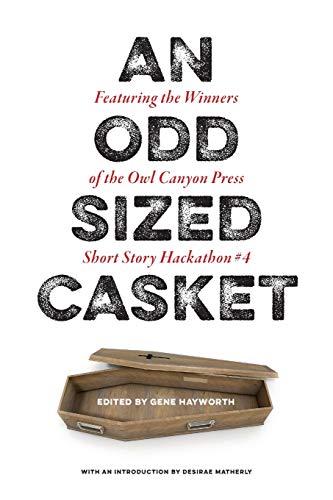Stock image for An Odd Sized Casket: Featuring the Winners of the Owl Canyon Press Short Story Hackathon #4: Featuring the Winners of the for sale by Chiron Media