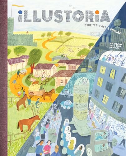 Stock image for Illustoria: Past & Future: Issue #23: Stories, Comics, DIY, For Creative Kids and Their Grownups (Illustoria Magazine) for sale by Half Price Books Inc.