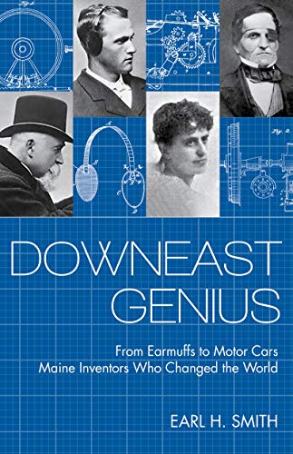 Stock image for Downeast Genius: From Earmuffs to Motor Cars, Maine Inventors who Changed the World for sale by Zoar Books & Gallery