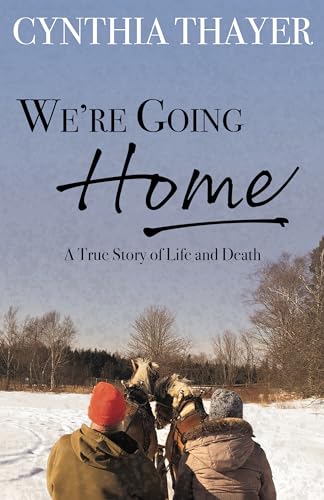 Stock image for We're Going Home: A True Story of Life and Death for sale by SecondSale