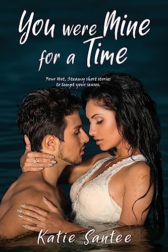 Stock image for You Were Mine for a Time: Four Hot, Steamy short stories to tempt your senses. for sale by Ebooksweb