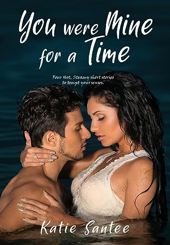 Stock image for You Were Mine for a Time: Four Hot, Steamy short stories to tempt your senses. for sale by Ebooksweb