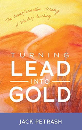 Beispielbild fr Turning Lead into Gold: The Transformative Alchemy of Waldorf Teaching zum Verkauf von Books From California