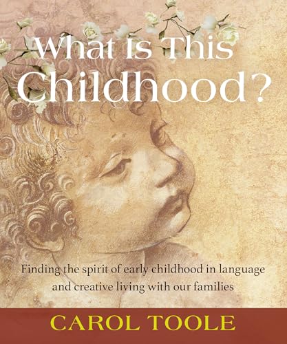9781952166150: What Is This Childhood?: Finding the Spirit of Early Childhood in Language and Creative Living with Our Families