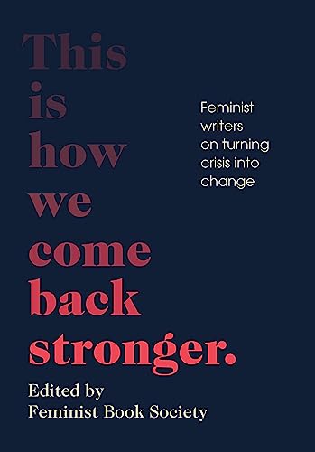 Beispielbild fr This Is How We Come Back Stronger: Feminist Writers on Turning Crisis into Change zum Verkauf von BooksRun