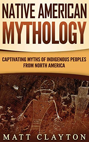 Imagen de archivo de Native American Mythology: Captivating Myths of Indigenous Peoples from North America a la venta por ThriftBooks-Dallas