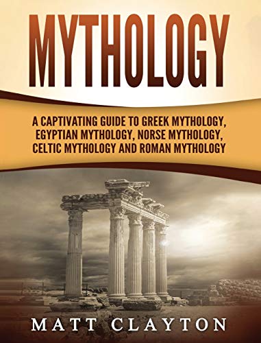 9781952191510: Mythology: A Captivating Guide to Greek Mythology, Egyptian Mythology, Norse Mythology, Celtic Mythology and Roman Mythology