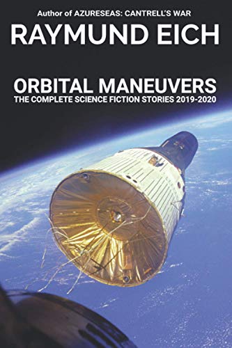 Stock image for Orbital Maneuvers: The Complete Science Fiction Stories 2019-2020 (The Complete Science Fiction Stories of Raymund Eich) for sale by Lucky's Textbooks