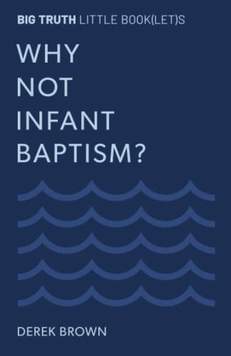 Stock image for Why Not Infant Baptism? for sale by GF Books, Inc.